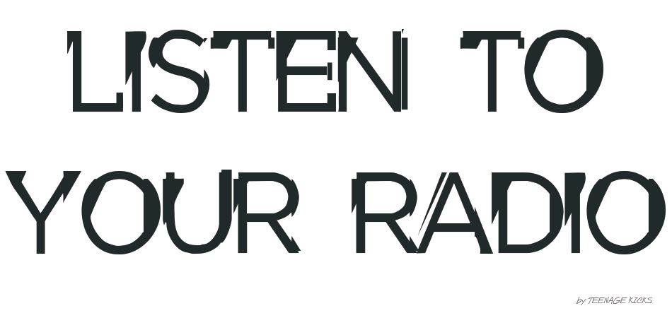 LISTEN TO YOUR RADIO